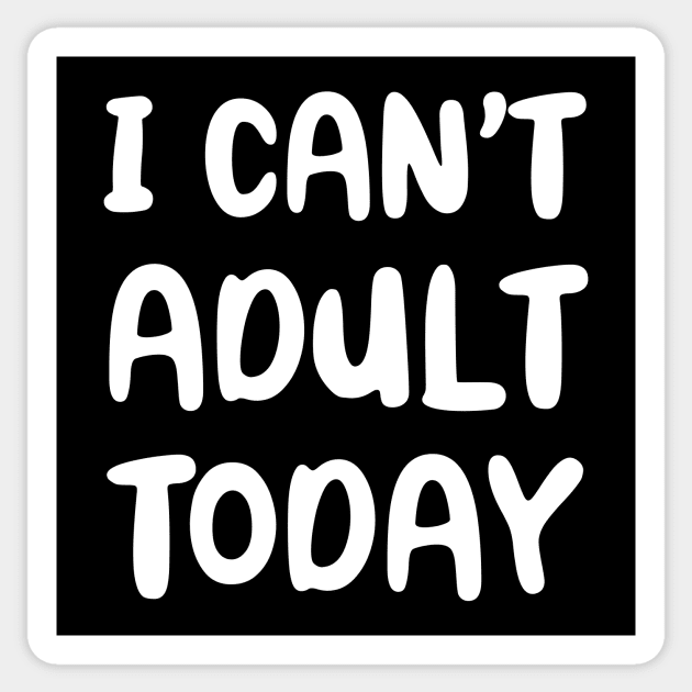 I Can't Adult Today Sticker by YiannisTees